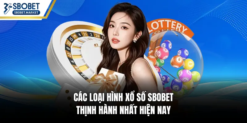 Các loại hình xổ số SBOBET thịnh hành nhất hiện nay