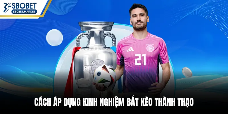 Cách áp dụng kinh nghiệm bắt kèo thành thạo