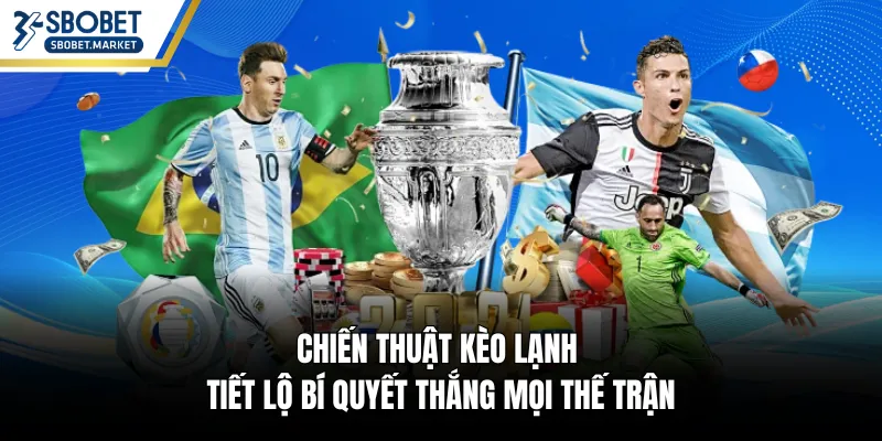 Chiến Thuật Kèo Lạnh - Tiết Lộ Bí Quyết Thắng Mọi Thế Trận