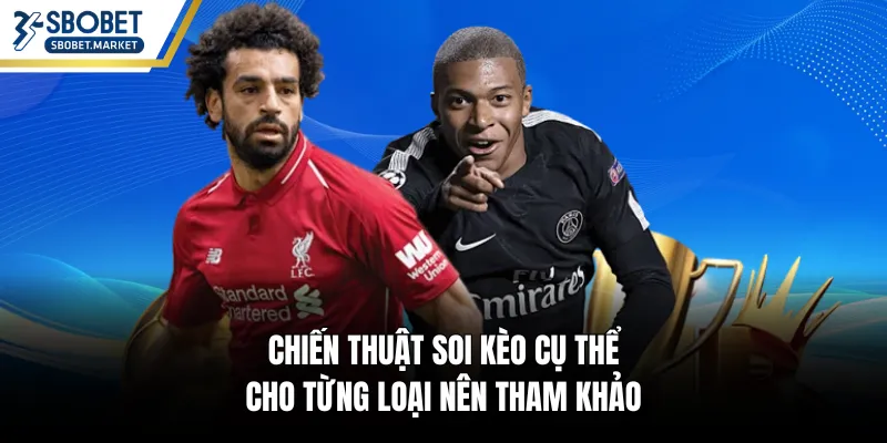Chiến thuật soi kèo cụ thể cho từng loại nên tham khảo
