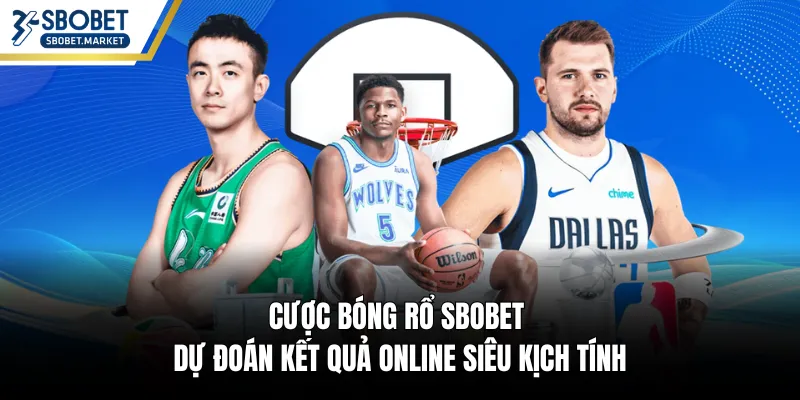 Cược Bóng Rổ SBOBET - Dự Đoán Kết Quả Online Siêu Kịch Tính