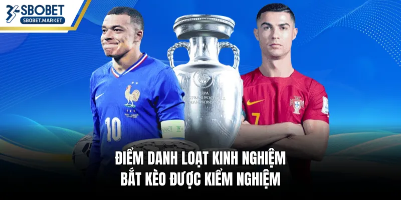 Điểm danh loạt kinh nghiệm bắt kèo được kiểm nghiệm