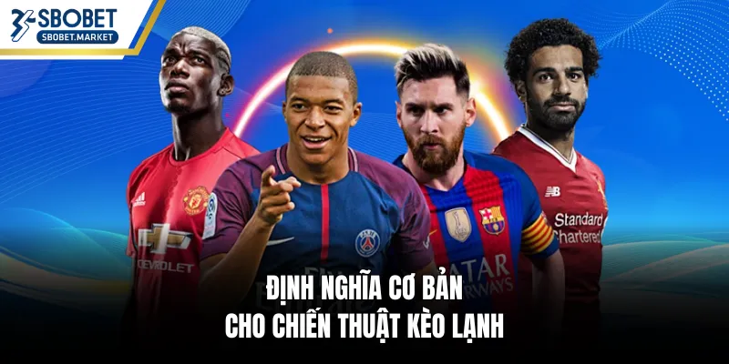 Định nghĩa cơ bản cho chiến thuật kèo lạnh
