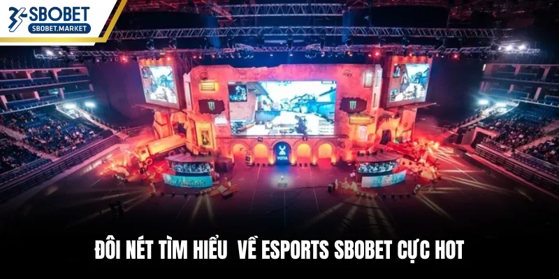 Đôi nét tìm hiểu về Esports SBOBET cực hot