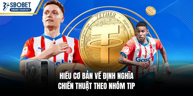 Hiểu cơ bản về định nghĩa chiến thuật theo nhóm tip