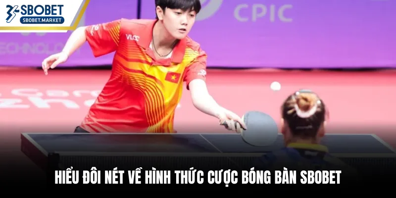 Hiểu đôi nét về hình thức cược bóng bàn SBOBET