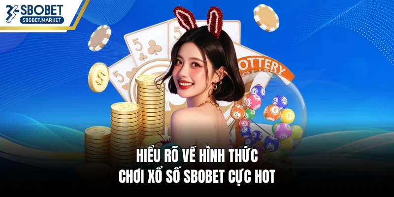 Hiểu rõ về hình thức chơi xổ số SBOBET cực hot