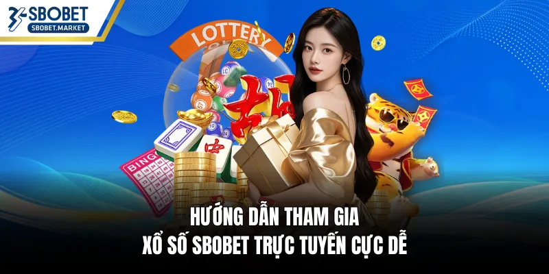Hướng dẫn tham gia xổ số SBOBET trực tuyến cực dễ