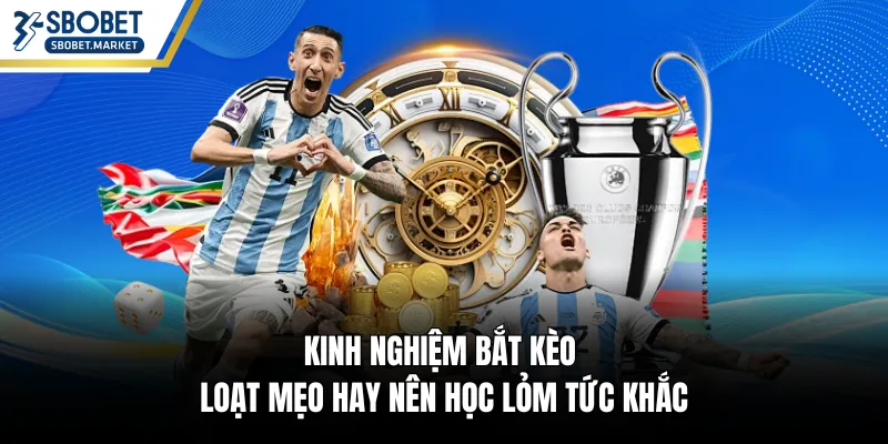 Kinh Nghiệm Bắt Kèo - Loạt Mẹo Hay Nên Học Lỏm Tức Khắc