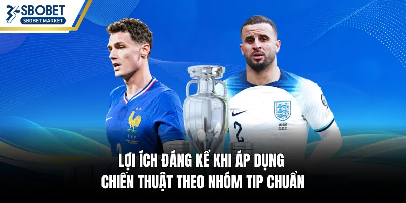 Lợi ích đáng kể khi áp dụng chiến thuật theo nhóm tip chuẩn
