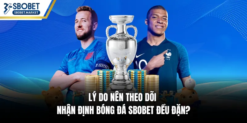 Lý do nên theo dõi nhận định bóng đá SBOBET đều đặn?