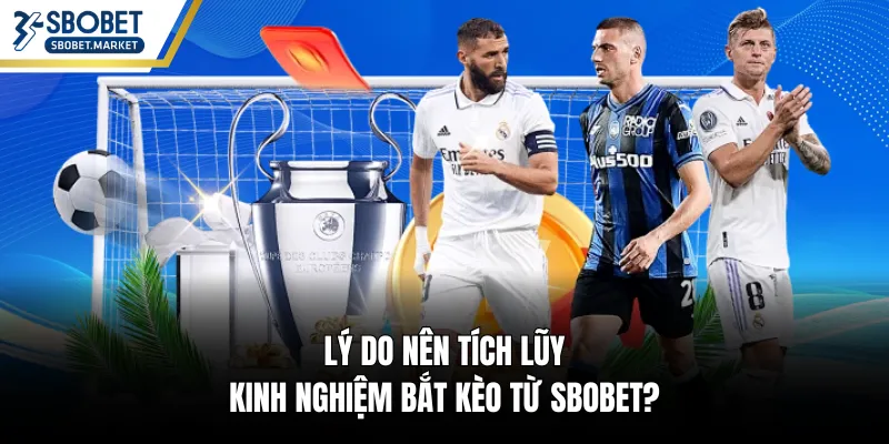 Lý do nên tích lũy kinh nghiệm bắt kèo từ SBOBET?