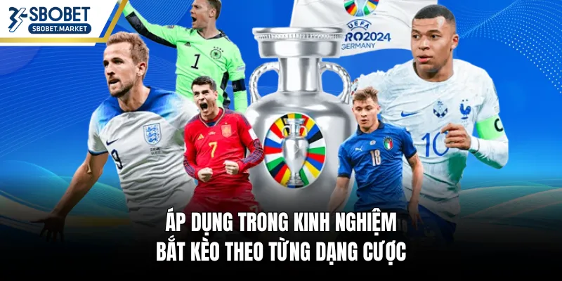 Áp dụng trong kinh nghiệm bắt kèo theo từng dạng cược