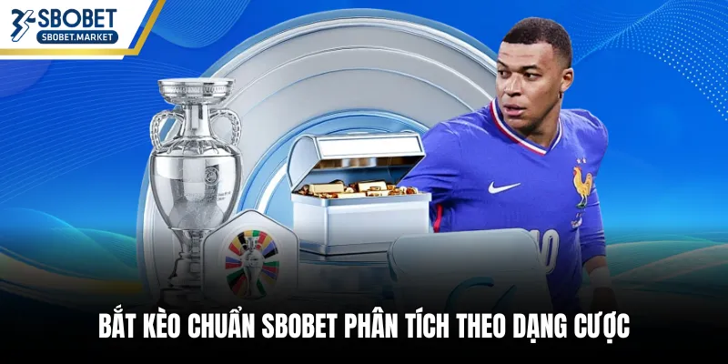 Bắt kèo chuẩn SBOBET phân tích theo dạng cược