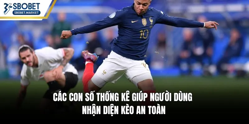 Các con số thống kê giúp người dùng nhận diện kèo an toàn