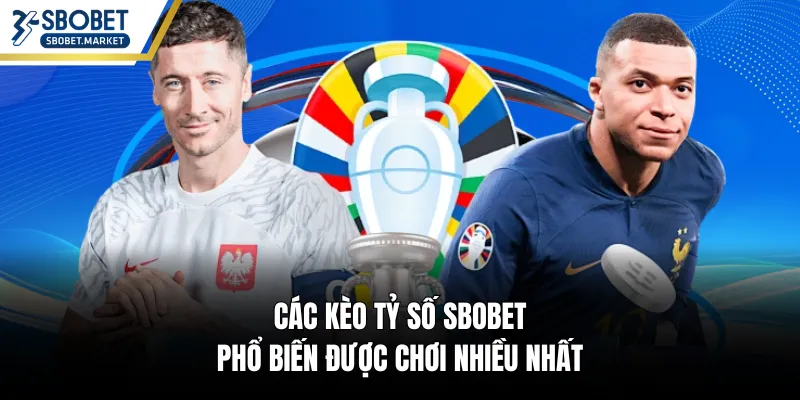 Các kèo tỷ số SBOBET phổ biến được chơi nhiều nhất