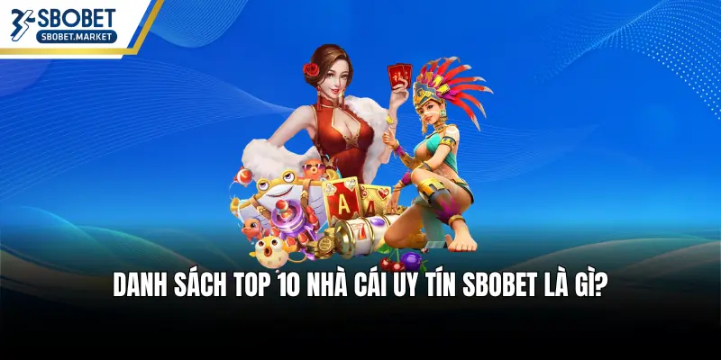 Danh sách top 10 nhà cái uy tín SBOBET là gì?