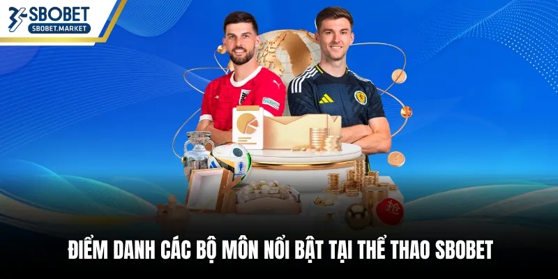 Điểm danh các bộ môn nổi bật tại thể thao Sbobet