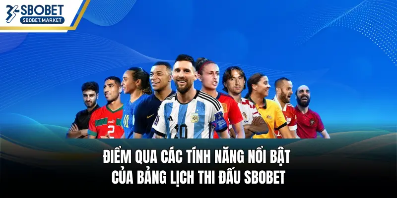 Điểm qua các tính năng nổi bật của bảng lịch thi đấu SBOBET
