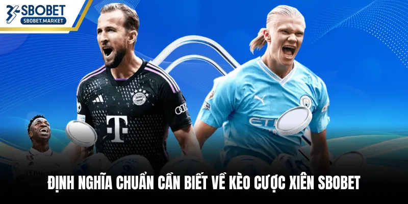 Định nghĩa chuẩn cần biết về kèo cược xiên SBOBET