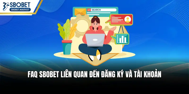 FAQ SBOBET liên quan đến đăng ký và tài khoản