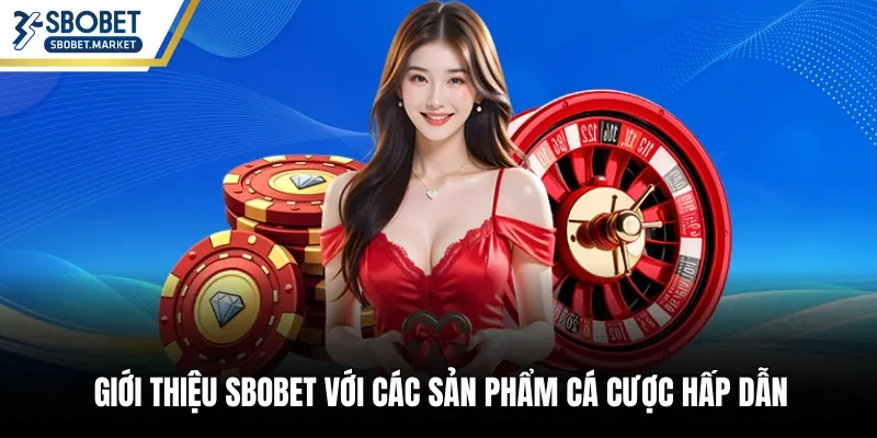Giới thiệu SBOBET với các sản phẩm cá cược hấp dẫn