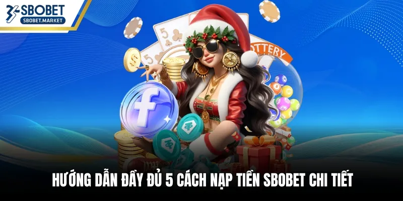 Hướng dẫn đầy đủ 5 cách nạp tiền Sbobet chi tiết