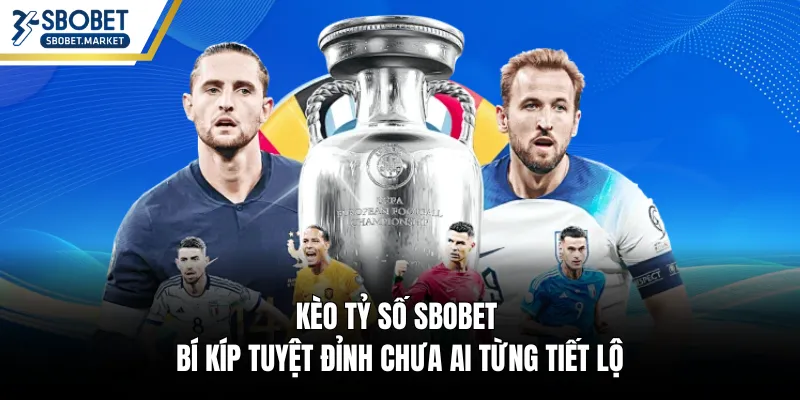 Kèo Tỷ Số SBOBET - Bí Kíp Tuyệt Đỉnh Chưa Ai Từng Tiết Lộ