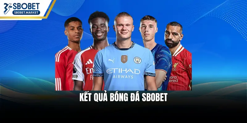 Kết Quả Bóng Đá SBOBET – Theo Dõi Tỷ Số Nhanh Nhất 2026