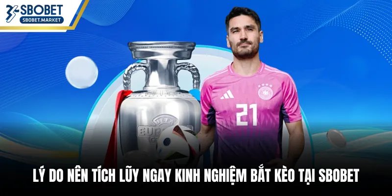 Lý do nên tích lũy ngay kinh nghiệm bắt kèo tại SBOBET