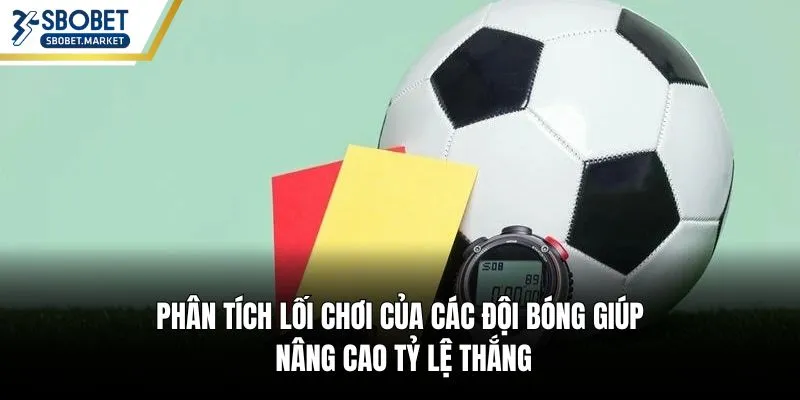 Phân tích lối chơi của các đội bóng giúp nâng cao tỷ lệ thắng