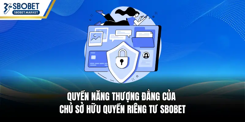 Quyền năng thượng đẳng của chủ sở hữu quyền riêng tư SBOBET