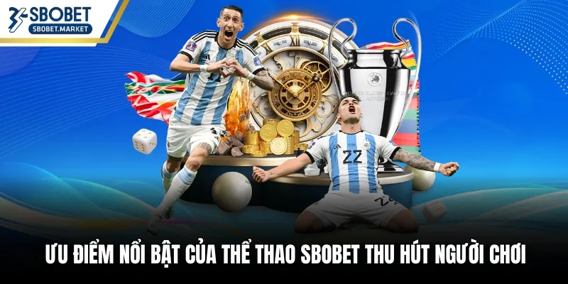 Ưu điểm nổi bật của thể thao Sbobet thu hút người chơi